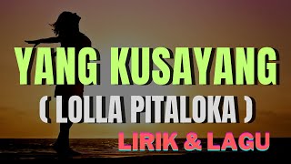 Lolla Pitaloka  ~Yang Kusayang (Lirik & Lagu)