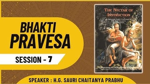 Bhakti Pravesa || Session - 7 || Nectar of Instructions || HG Sauri Chaitanya Prabhu