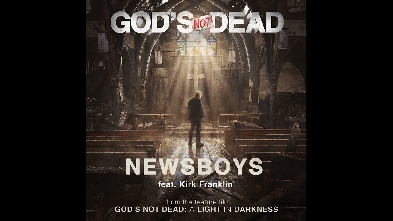 God's Not Dead – Newsboys feat. Kirk Franklin