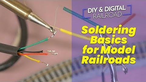 Soldering Basics for Model Railroad Wiring