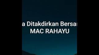 Mac Rahayu - Kita Ditakdirkan Bersama
