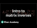 Idea behind inverting a 2x2 matrix | Matrices | Precalculus | Khan Academy