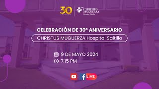 Celebremos el 30° Aniversario de CHRISTUS MUGUERZA Hospital Saltillo