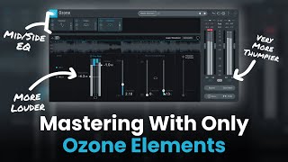 iZotope Ozone Elements | A Start To Finish Mastering Walkthrough 🎧