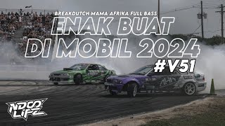 DJ ENAK BUAT DI MOBIL V51! BREAKDUTCH MAMA AFRIKA FULL BASS TERBARU 2024 [NDOO LIFE]