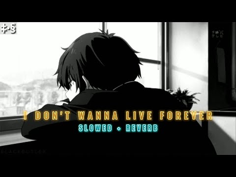 I Don't Wanna Live Forever (s l o w e d + r e v e r b) | ZAYN, Taylor Swift