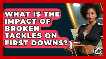 What Is The Impact Of Broken Tackles On First Downs? - Gridiron Data Digest