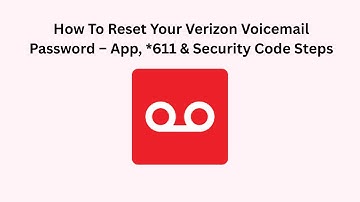 How To Reset Your Verizon Voicemail Password – App, *611 & Security Code Steps