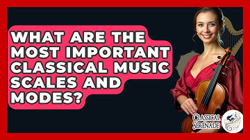 What Are The Most Important Classical Music Scales And Modes? - Classical Serenade