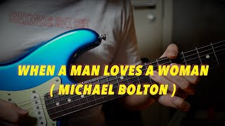 Video thumbnail of "When a Man Loves a Woman - Michael Bolton (Cover By Game Guitarist)"
