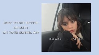{quality tutorial} how to get better quality on your editing app