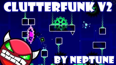 Geometry Dash - Clutterfunk v2 (Demon 10★) - by Neptune
