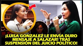 ¡LUISA GONZALEZ LE ENVÍA DURO MENSAJE A SALAZAR! TRAS SUSPENSIÓN DEL JUICIO POLÍTICO!