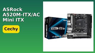 PRZEGLĄD (2025) : ASRock A520M-ITX/AC Mini ITX. KLUCZOWE SZCZEGÓŁY