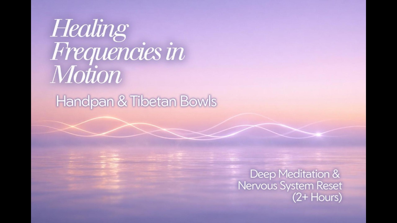 Healing Frequencies in Motion – Handpan & Tibetan Bowls | Deep Meditation & Nervous System Reset