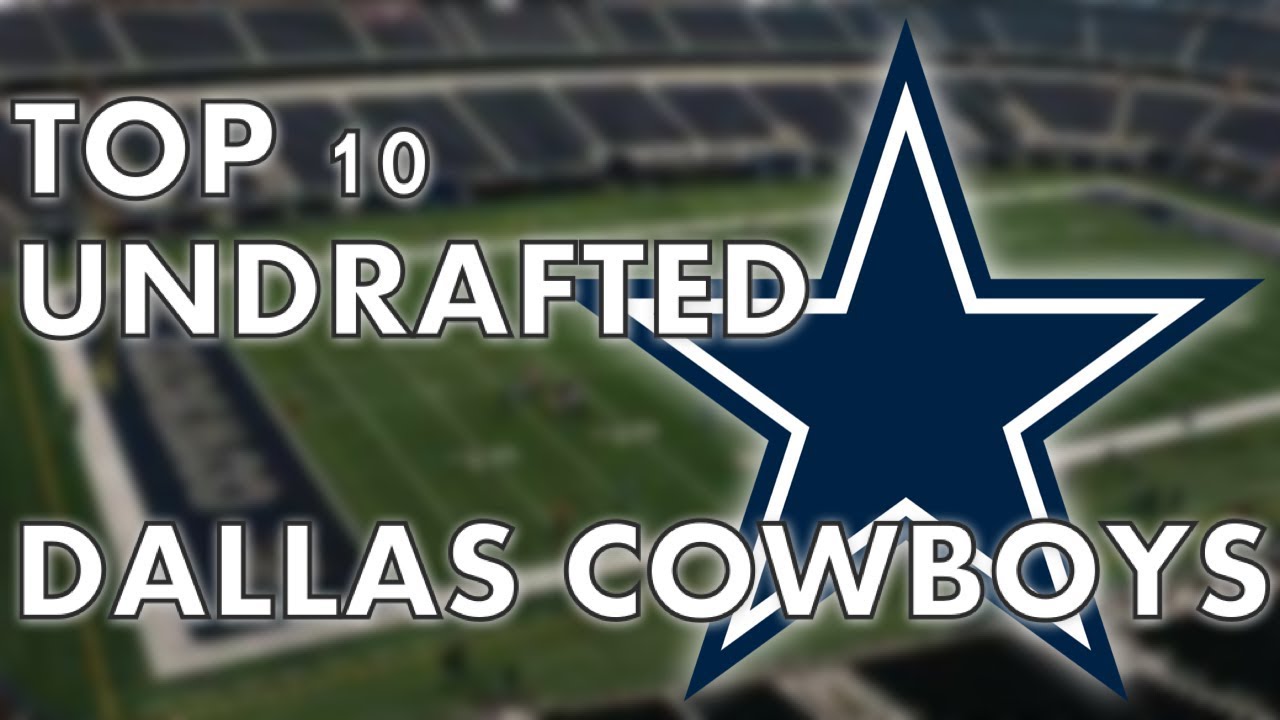 UNDRAFTED Top 10 Dallas Cowboys YouTube