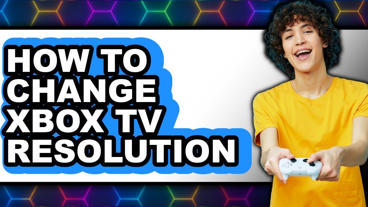 How to Change Xbox Tv Resolution - Easy Guide