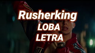 Rusherking - LOBA🔥 | LETRA