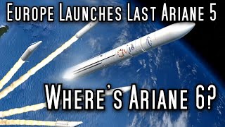 Europe Retires Ariane 5 Before Ariane 6 Is Ready????