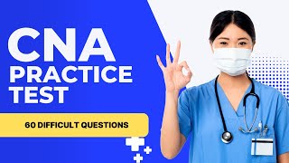 Nursing Assistant Questions And Answers - CNA Practice Test & Review (60 Difficult Questions)