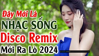 Đây Mới Là Nhạc Sống DISCO REMIX 2024 Mới Ra Lò - LK Nhạc Sống Hà Tây Thôn Quê Remix Căng Vỡ Loa #40