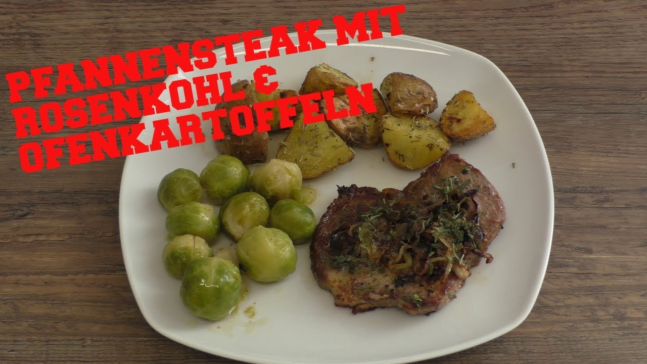 Pfannensteaks mit Rosenkohl &amp; Ofenkartoffeln - YouTube