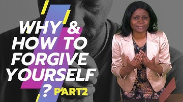 Why and how to forgive yourself (Part 2)