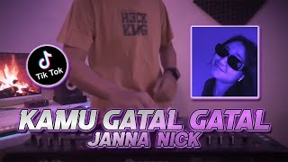 DJ KAMU GATAL GATAL REMIX || JANNA NICK GATAL VIRAL TIKTOK