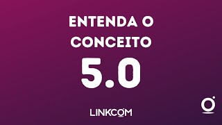 ENTENDA O CONCEITO 5.0