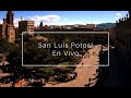 Centro Histórico de San Luis Potosí en vivo