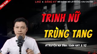TRUYỆN MA MỚI | TRINH NỮ TRÙNG TANG || Truyện Ma Đình Soạn Mới Nhất 2025