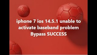 iphone 7 ios 14.5.1 unable to activate baseband problem Bypass SUCCESS