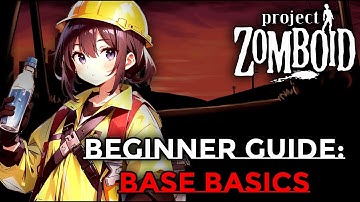 PROJECT ZOMBOID BEGINNER GUIDE: BASE BASICS