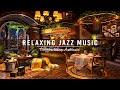 Jazz Relaxing Music for Work,Study,Focus ☕ Warm Jazz Instrumental Music & Cozy Coffee Shop Ambience