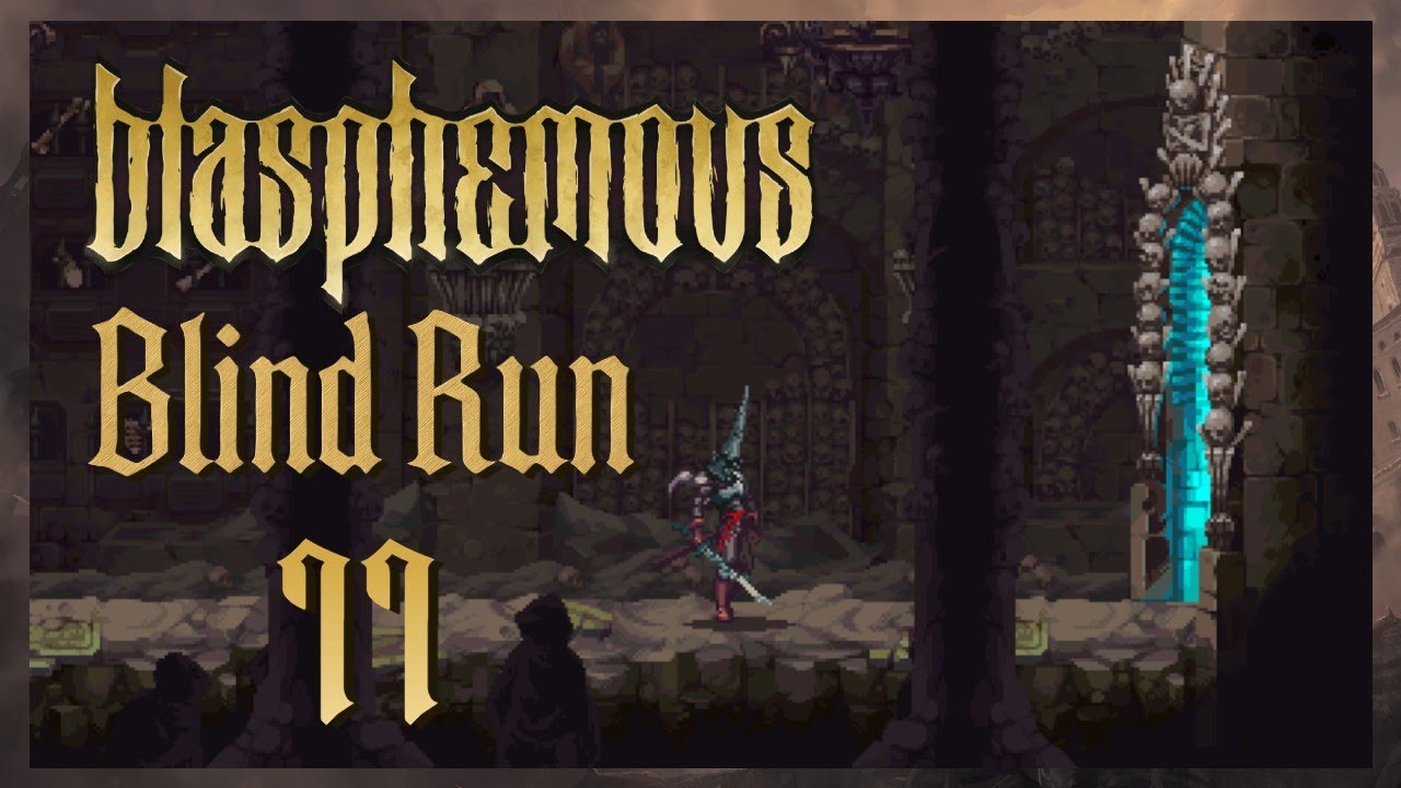 "Bossfight" [11] - Blasphemous -  BLIND RUN