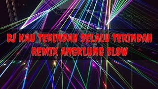 DJ KAU TERINDAH KAN SELALU TERINDAH Remix Angklung Slow 💖 DJ LIHAT KU DISINI VIRAL TIK TOK