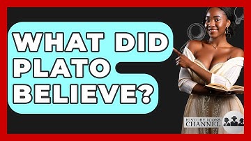 What Did Plato Believe? - History Icons Channel