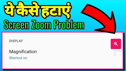 How to Fix screen Zoom problem in All Android Smartphone