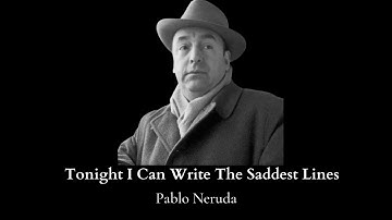 Tonight I Can Write the Saddest Lines | Pablo Neruda | Poems on Heartbreak  | Poems of Love and Loss