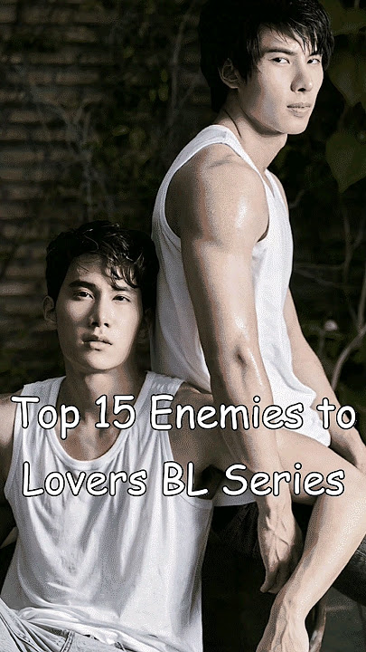 Top 15 Enemies to Lovers BL Series #blrama #thaibl #blseriestowatch #blseries #enemiestoloverstrope