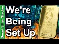 Were being set up  gold  silver wont last long