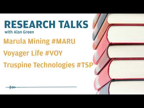 Research Talks - Marula Mining #maru, Voyager Life #voy & Truspine Technologies #tsp