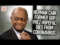 Herman Cain, Former GOP Presidential Hopeful, Dies From Coronavirus