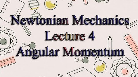 অধ্যায় - ৪ নিউটনীয় বলবিদ্যা- Newtonian Mechanics- Lec- 4- কৌণিক ভরবেগ- Angular Momentum(explained)