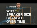 Why Speaker Design Changed Over Time:  Can Smaller Be Just As Good?