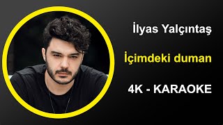 İlyas Yalçıntaş - İçimdeki Duman - Karaoke 4k