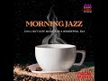 MORNING JAZZ, Relaxing Cafe Jazz Vibes - Cafe Music - Morning Jazz Music DEA Channel