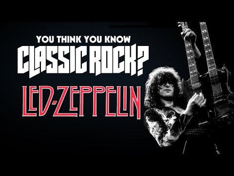 Led Zeppelin - You Think You Know Classic Rock?