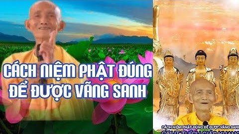 CÁCH NIỆM PHẬT ĐÚNG ĐỂ ĐƯỢC VÃNG SANH - HT THÍCH GIÁC KHANG