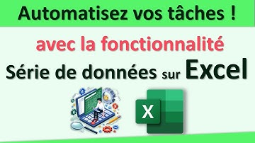📊 Comment Utiliser les Séries de Données dans Excel pour Automatiser des Tâches